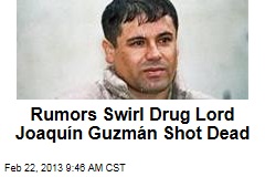 Rumors Swirl Drug Lord Joaqu&iacute;n Guzm&aacute;n Shot Dead