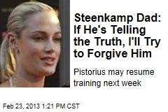 Steenkamp Dad: If He&#39;s Telling the Truth, I&#39;ll Try to Forgive Him