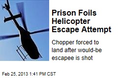 Prison Foils Helicopter Escape Attempt