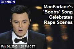 MacFarlane&#39;s &#39;Boobs&#39; Song Celebrates Rape Scenes