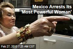 Mexico Arrests Its &#39;Most Powerful Woman&#39;