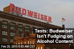 Testing Backs Budweiser on Alcohol Content