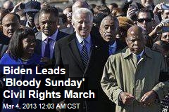 Biden Leads &#39;Bloody Sunday&#39; Civil Rights March