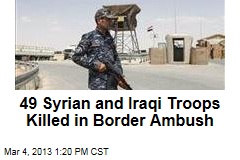 49 Syrian and Iraqi Troops Killed in Border Ambush