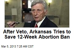 After Veto, Arkansas Tries to Save 12-Week Abortion Ban