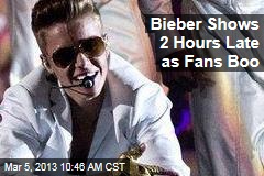 Bieber Shows 2 Hours Late as Fans Boo