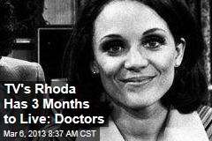 TV&#39;s Rhoda Has 3 Months to Live: Doctors