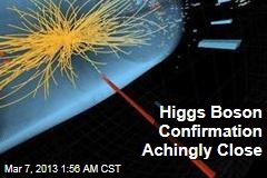 Higgs Boson Confirmation Achingly Close