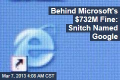 Behind Microsoft&#39;s $732M Fine: Snitch Named Google