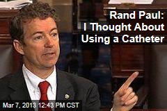 Rand Paul: I Thought About Using a Catheter