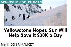 Yellowstone Hopes Sun Will Save It $30K a Day