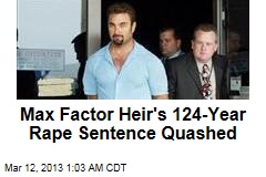 Max Factor Heir&#39;s 124-Year Rape Sentence Quashed