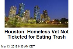 Houston: Homeless Vet Not Ticketed for Eating Trash
