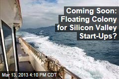 Coming Soon: Floating Colony for Silicon Valley Start-Ups?