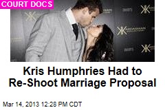Kris Humphries Had to Re-Shoot Marriage Proposal