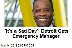 &#39;It&#39;s a Sad Day&#39;: Detroit Gets Emergency Manager