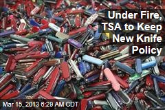 Under Fire, TSA to Keep New Knife Policy