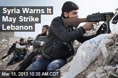 Syria Warns It May Strike Lebanon