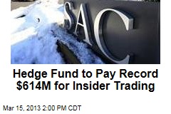 Hedge Fund to Pay Record $614M for Insider Trading