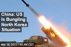 China: US Is Bungling North Korea Situation