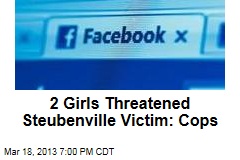 2 Girls Threatened Steubenville Victim: Cops