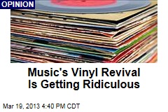 Music&#39;s Vinyl Revival Is Getting Ridiculous
