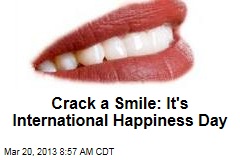 Crack a Smile: It&#39;s International Happiness Day