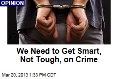 We Need to Get Smart, Not Tough, on Crime