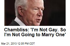 Chambliss: &#39;I&#39;m Not Gay. So I&#39;m Going to Marry One&#39;