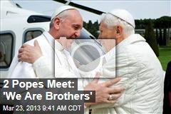 2 Popes Meet: &#39;We Are Brothers&#39;