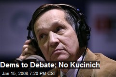 Dems to Debate; No Kucinich