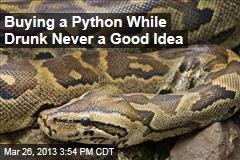 Buying a Python While Drunk Never a Good Idea