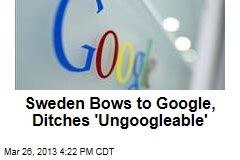 Sweden Bows to Google, Ditches &#39;Ungoogleable&#39;