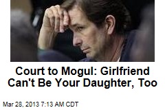Court to Mogul: Girlfriend Can&#39;t Be Your Daughter, Too