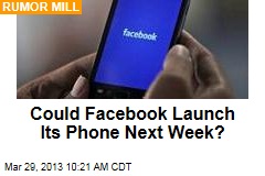 Could Facebook Launch Its Phone Next Week?