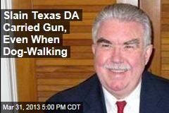 Slain Texas DA Carried Gun, Even When Dog-Walking