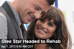 Glee Star Headed to Rehab