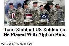 Teen Stabbed US Soldier as He Played With Afghan Kids