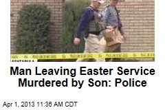 Man Leaving Easter Service Murdered by Son: Police
