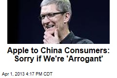 Apple to China Consumers: Sorry if We&#39;re &#39;Arrogant&#39;
