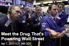 Meet the Drug That&#39;s Powering Wall Street