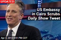 US Embassy in Cairo Exits Twitter Over ... Daily Show