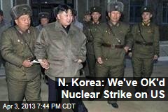 N. Korea: We&#39;ve OK&#39;d Nuclear Strike on US