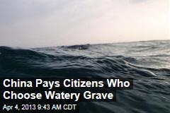 China Pays Citizens Who Choose Watery Grave