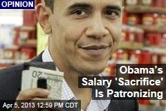 Obama&rsquo;s Salary &#39;Sacrifice&#39; Is Patronizing