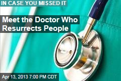 Meet the Doctor Who Resurrects People