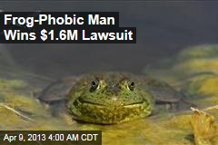 Frog-Phobic Man Wins $1.6M Lawsuit