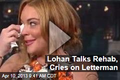 Lohan Talks Rehab, Cries on Letterman