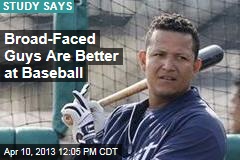 Broad-Faced Guys Are Better at Baseball