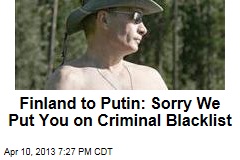 Finland to Putin: Sorry We Put You on Criminal Blacklist